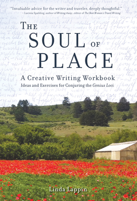 The Soul of Place: A Creative Writing Workbook: Ideas and Exercises for Conjuring the Genius Loci Cover Image