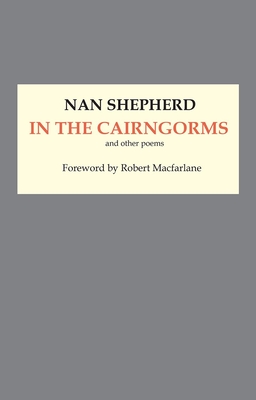 In the Cairngorms By Nan Shepherd, Robert MacFarlane (Foreword by) Cover Image