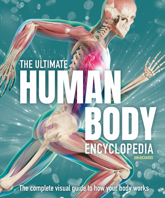The Ultimate Human Body Encyclopedia: The Complete Visual Guide By Jon Richards Cover Image