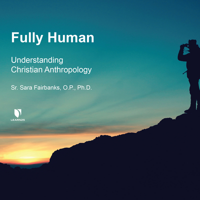 Fully Human: Understanding Christian Anthropology Cover Image