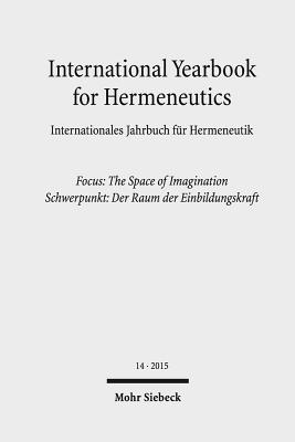 International Yearbook for Hermeneutics / Internationales Jahrbuch Fur Hermeneutik: Focus: The Space of Imagination / Schwerpunkt: Der Raum Der Einbil Cover Image