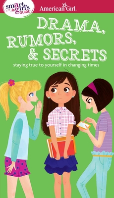 A Smart Girl's Guide: Drama, Rumors & Secrets: Staying True to Yourself in Changing Times (American Girl® Wellbeing) Cover Image