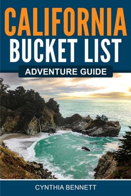 California Bucket List Adventure Guide By Cynthia Bennett Cover Image