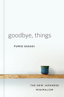 Goodbye, Things: The New Japanese Minimalism Cover Image