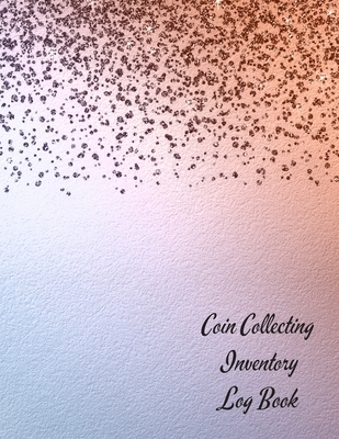 Coin Collecting Inventory Log Book: Convenient Inventory For Coin Collectors  ( Keep Track Of Your Purchases, 20 Entries Per Page, Personal Scrapbook,  (Paperback)