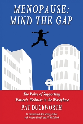 Menopause: Mind the Gap: The value of supporting women's wellness in the workplace By Pat Duckworth Cover Image
