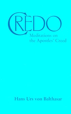 Credo: Meditations on the Apostles' Creed By Hans Urs von Balthasar Cover Image