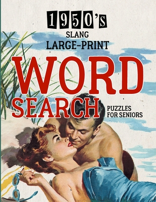 1950's Slang Word Search: Large Print Puzzle Book - Brain Teaser - Things to Do When Bored - Easy Dementia Activities for Seniors - Memory Games Cover Image