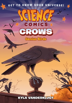 Science Comics: Crows: Genius Birds By Kyla Vanderklugt Cover Image