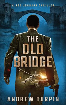 The Old Bridge: A Joe Johnson Thriller, Book 2