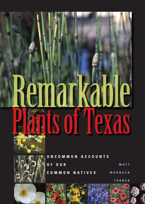 Remarkable Plants of Texas: Uncommon Accounts of Our Common Natives By Matt Warnock Turner Cover Image