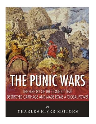 The Punic Wars: The History of the Conflict that Destroyed Carthage and ...