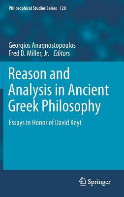 Reason and Analysis in Ancient Greek Philosophy: Essays in Honor of David Keyt (Philosophical Studies #120) By Georgios Anagnostopoulos (Editor), Fred D. Miller Jr (Editor) Cover Image