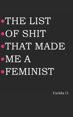 The List of Shit That Made Me a Feminist By Farida D Cover Image