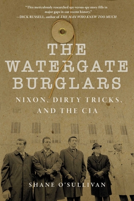 Watergate Burglars: Nixon, Dirty Tricks, and the CIA By Shane O'Sullivan Cover Image