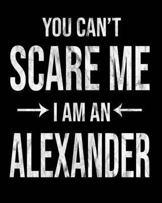 You Can't Scare Me I'm An Alexander: Alexander's Family Gift Idea Cover Image