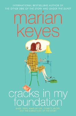 Cracks in My Foundation: Bags, Trips, Make-up Tips, Charity, Glory, and the Darker Side of the Story: Essays and Stories by Marian Keyes By Marian Keyes Cover Image
