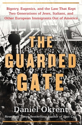 The Guarded Gate: Bigotry, Eugenics and the Law That Kept Two Generations of Jews, Italians, and Other European Immigrants Out of America Cover Image