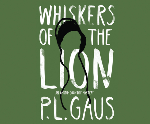 Whiskers of the Lion: An Amish-Country Mystery By P. L. Gaus, George Newbern (Narrated by) Cover Image