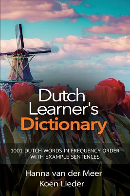 Dutch Learner's Dictionary: 1001 Dutch Words in Frequency Order with Example Sentences