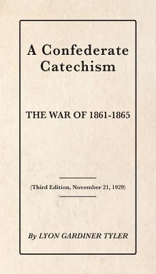 A Confederate Catechism By Lyon Gardiner Tyler Cover Image