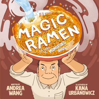 Magic Ramen: The Story of Momofuku Ando By Andrea Wang, Kana Urbanowicz (Illustrator) Cover Image