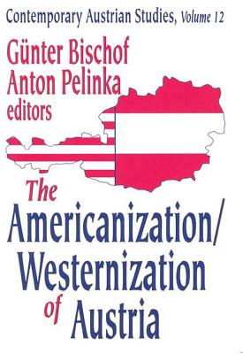 The Americanization/Westernization of Austria (Contemporary Austrian Studies #12) By Günter Bischof (Editor), Anton Pelinka (Editor) Cover Image