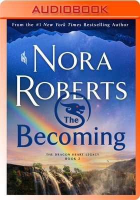 The Becoming: The Dragon Heart Legacy, Book 2 By Nora Roberts, Barrie Kreinik (Read by) Cover Image