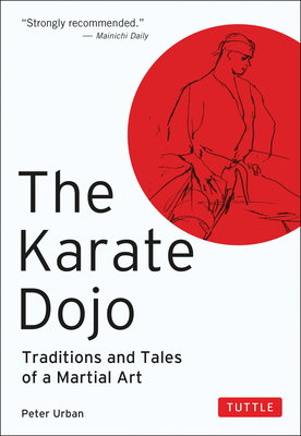 The Karate Dojo: Traditions and Tales of a Martial Art By Peter Urban Cover Image
