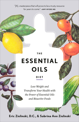 The Essential Oils Diet: Lose Weight and Transform Your Health with the Power of Essential Oils and Bioactive Foods Cover Image