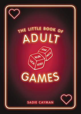 The Little Book of Adult Games: Naughty games for grown-ups