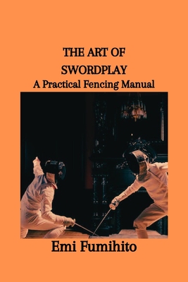 The Art of Swordplay: A Practical Fencing Manual Cover Image