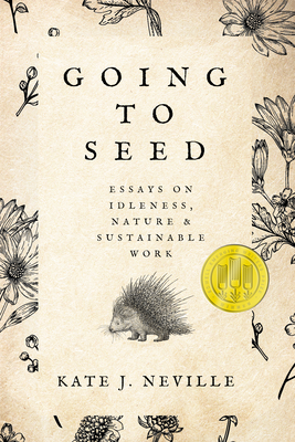 Going to Seed: Essays on Idleness, Nature, and Sustainable Work Cover Image