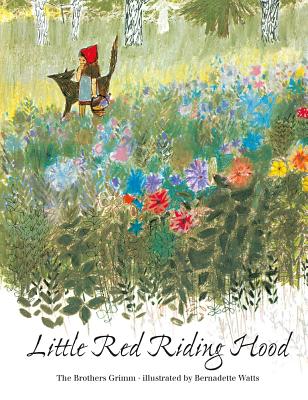 Little Red Riding Hood By Bernadette Watts (Illustrator), Brothers Grimm Cover Image