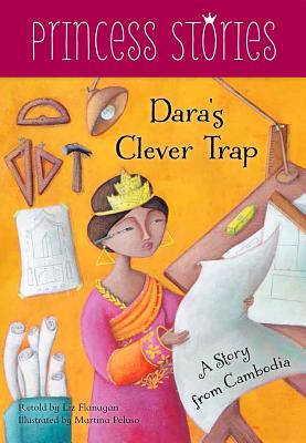 Dara's Clever Trap: A Story from Cambodia (Princess Stories) By Liz Flanagan (Retold by), Martina Peluso (Illustrator) Cover Image