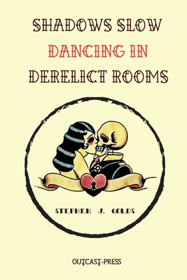 Shadows Slow Dancing in Derelict Rooms By Stephen J. Golds, Cody Sexton (Cover Design by), Paige Johnson (Illustrator) Cover Image