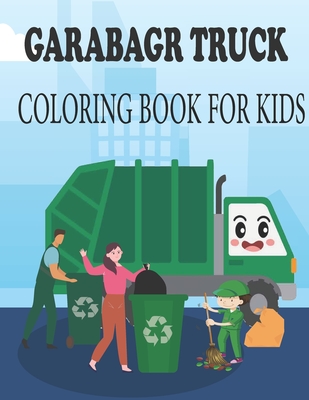 Garabagr Truck Coloring Book for Kids: For Kids Who Love Trucks (Garbage Truck Coloring Book for Kids) By Coloringbook Publishing Cover Image