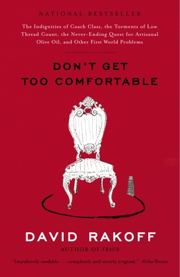 Cover for Don't Get Too Comfortable: The Indignities of Coach Class, The Torments of Low Thread Count, The Never- Ending Quest for Artisanal Olive Oil, and Other First World Problems