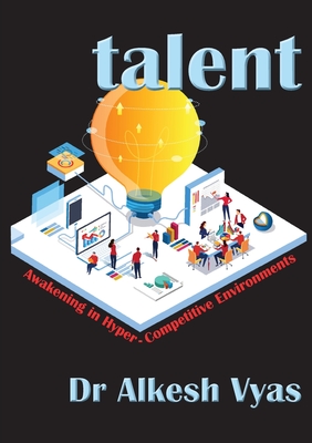 talent: Awakening in Hyper-Competitive Environments By Alkesh Vyas Cover Image