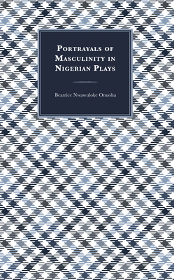 Portrayals of Masculinity in Nigerian Plays Cover Image