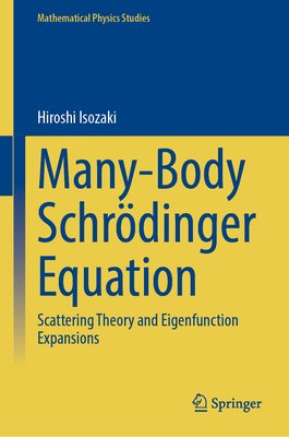 Many-Body Schrödinger Equation: Scattering Theory and Eigenfunction Expansions (Mathematical Physics Studies)