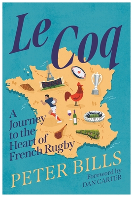 Le Coq: A Journey to the Heart of French Rugby By Peter Bills Cover Image