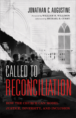 Called to Reconciliation: How the Church Can Model Justice, Diversity, and Inclusion By Jonathan C. Augustine, William Willimon (Foreword by), Michael Curry (Afterword by) Cover Image