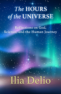 The Hours of the Universe: Reflections on God, Science, and the Human Journey Cover Image