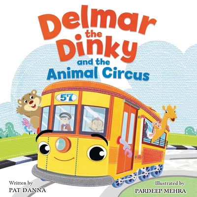 Delmar the Dinky and the Animal Circus By Pat Danna, Pardeep Mehra (Illustrator) Cover Image