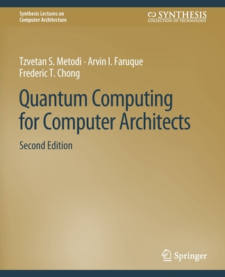 Quantum Computing for Computer Architects, Second Edition (Synthesis Lectures on Computer Architecture)