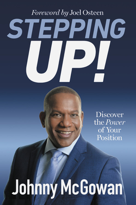 Stepping Up!: Discover the Power of Your Position By Joel Osteen (Foreword by), Johnny McGowan Cover Image