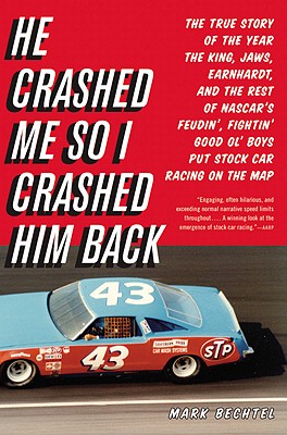 He Crashed Me So I Crashed Him Back: The True Story of the Year the King, Jaws, Earnhardt, and the Rest of NASCAR's Feudin', Fightin' Good Ol' Boys Put Stock Car Racing on the Map Cover Image