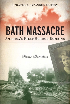 Bath Massacre, New Edition: America's First School Bombing By Arnie Bernstein Cover Image