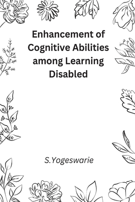 Enhancement of Cognitive Abilities among Learning Disabled By S. Yogeswarie Cover Image